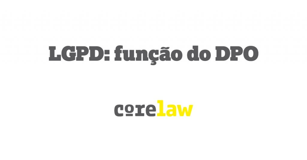 LGPD: função do DPO - Corelaw