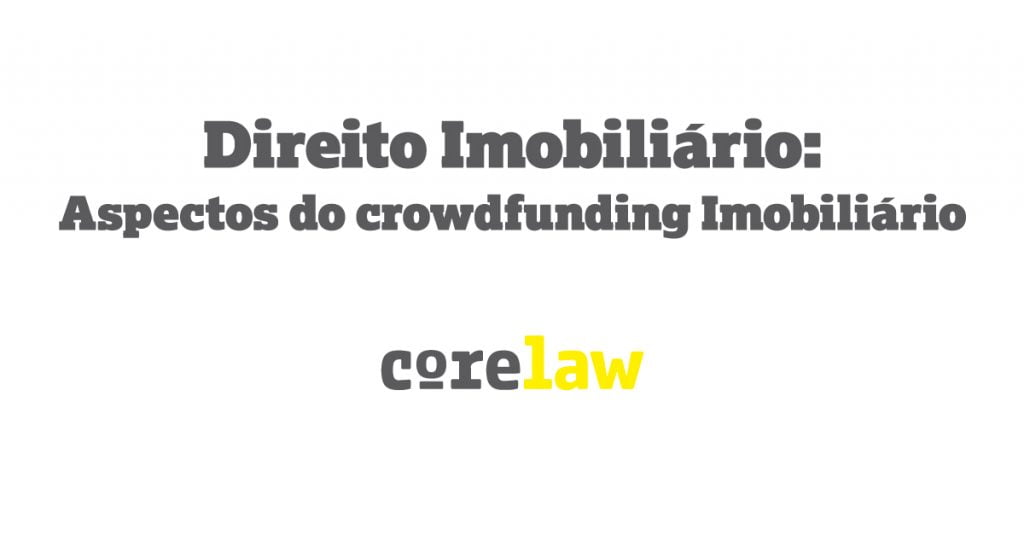 Direito Imobiliário: aspectos do crowdfunding Imobiliário - Corelaw
